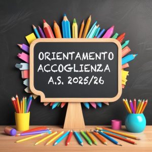 Attività di Orientamento in Ingresso – Iscrizioni a.s. 2025-26